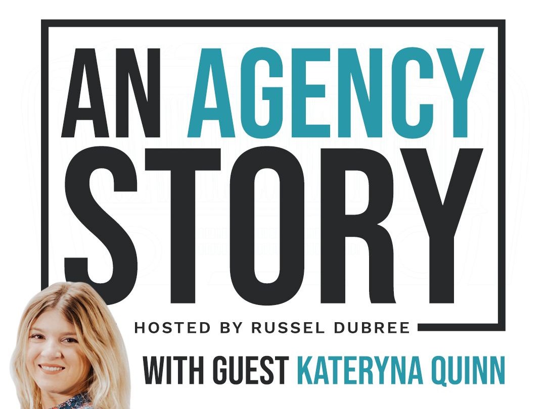 An Agency Story podcast, episode 138 with guest Kateryna Quinn
